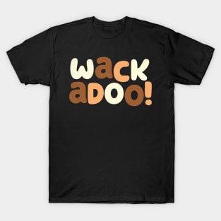 WACKADOO! T-Shirt